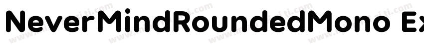 NeverMindRoundedMono ExtraBold字体转换